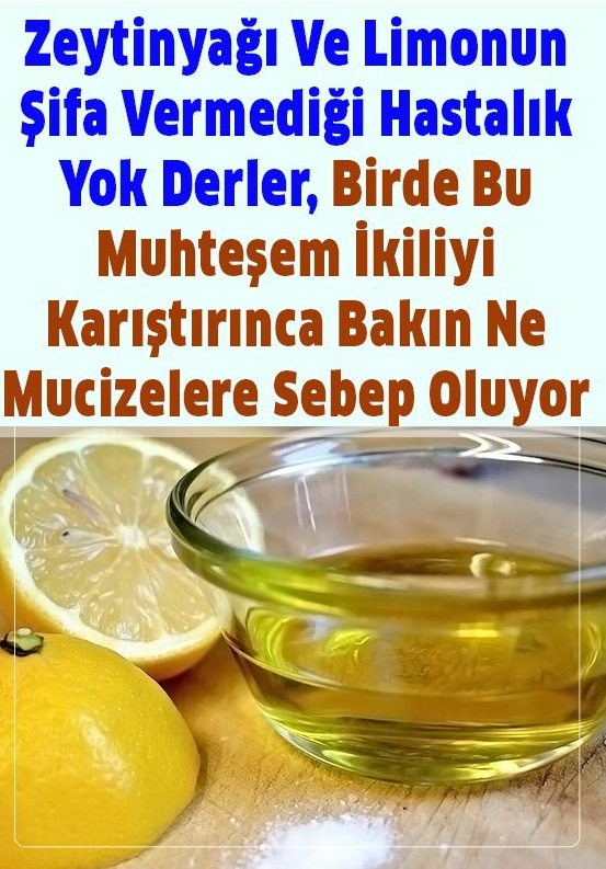 Zeytinyağı Ve Limonu Karıştırmanın Tepeden Tırnağa Her şeye Faydası Var