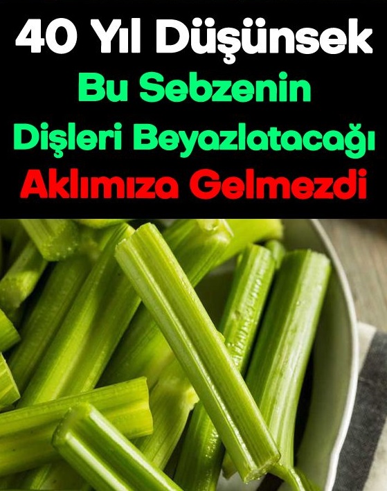Kırk Sene Düşünsek Bu Sebzenin Dişleri Beyazlatacağı Usumuza Gelmezdi