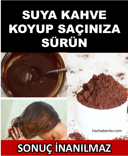 Suya kahve koyup saçınıza sürün inanılmaz sonuç