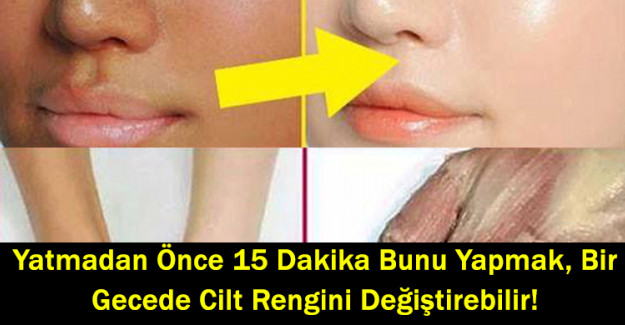 Yatmadan Önce 15 Dakika Bunu Yapmak, Bir Gecede Cilt Rengini Değiştirebilir!