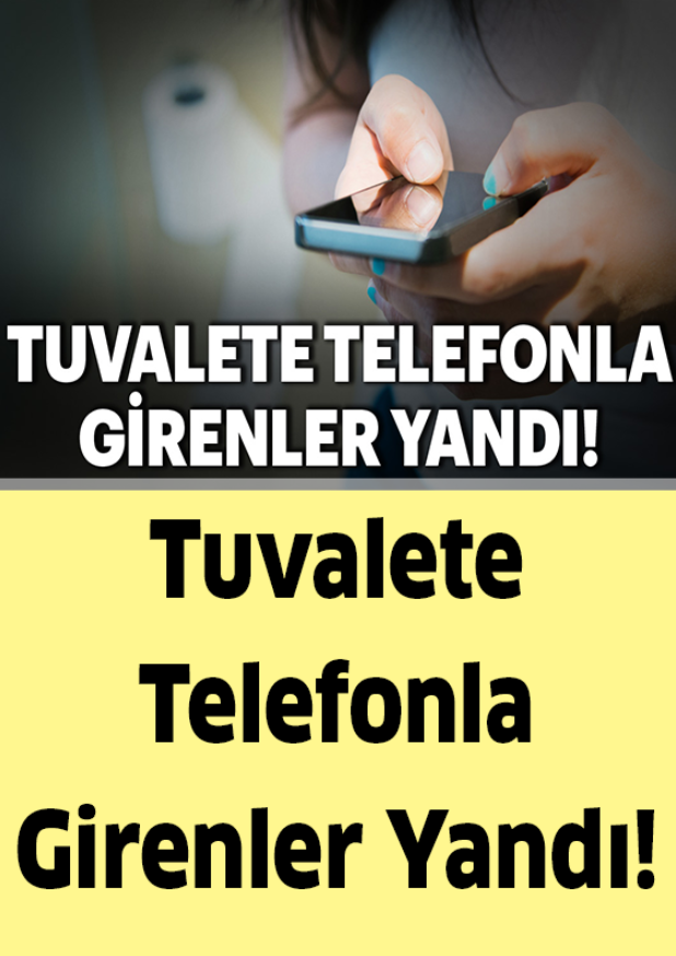 Telefonla Tuvalete Giriyorsanız Size Kötü Haberim Var