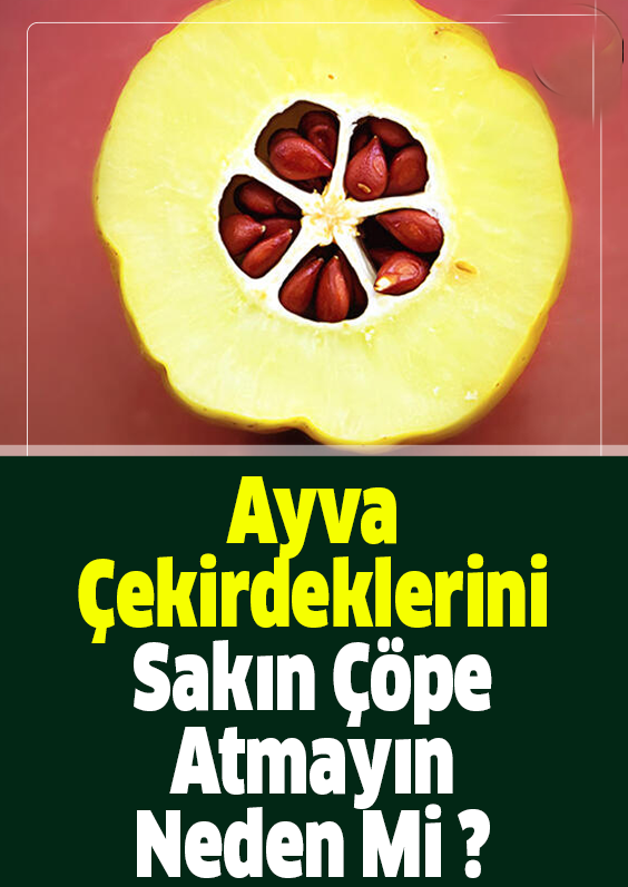 Ayva Çekirdeklerini Sakın Çöpe Atmayın Neden Mi ?