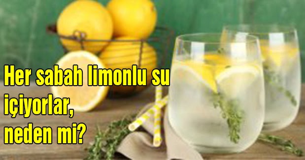 Her sabah limonlu su içiyorlar neden mi?