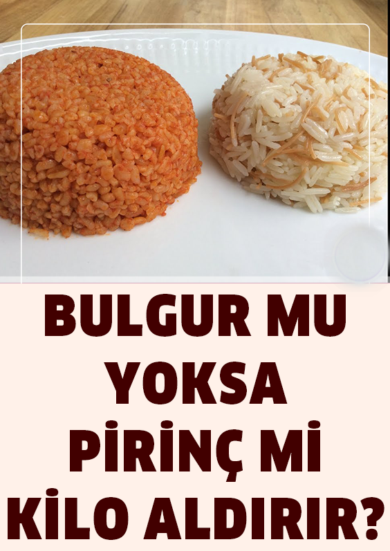 Pirinç Mi Yoksa Bulgur Mu Kilo Aldırır