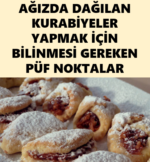 Ağızda Dağılan Kurabiyeler Yapmak İçin Mutlaka Bilinmesi Gereken Püf Noktalar