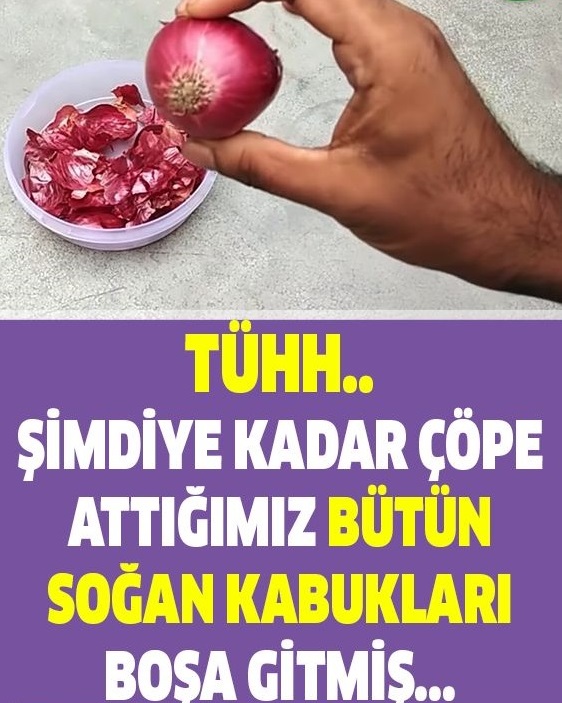 Bir Daha Asla Soğan Kabuklarını Çöpe Atmayacaksınız