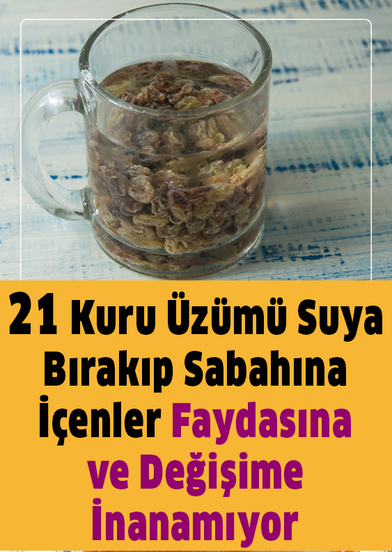 21 adet kuru üzümü gece boyunca suda bekletin ve sabahına için