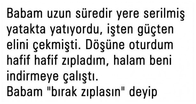 Gerçek Bir Hikayedir…Babam uzun süredir yorgun ve hasta